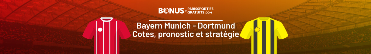tout savoir pour parier sur bayern munich vs dortmund